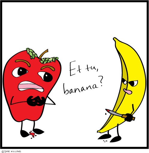 Et tu, banana? An apple, as Caesar, is stabbed on the Ides of March.